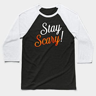 Stay Scary! Baseball T-Shirt